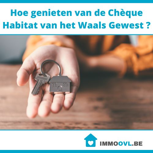 Hoe genieten van de Chèque Habitat van het Waals Gewest ?